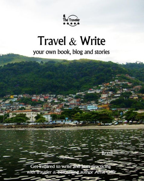Travel And Write Your Own Book, Blog And Stories - Brazil : Get Inspired To Write And Start Practicing - 9781981474790
