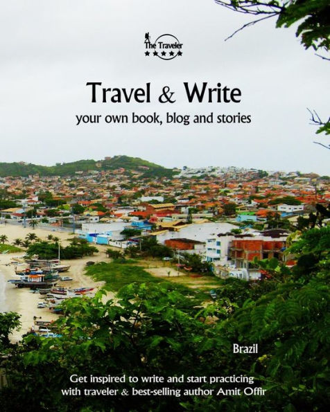Travel And Write Your Own Book, Blog And Stories - Brazil : Get Inspired To Write And Start Practicing - 9781981474806