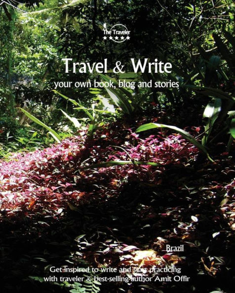 Travel And Write Your Own Book, Blog And Stories - Brazil : Get Inspired To Write And Start Practicing