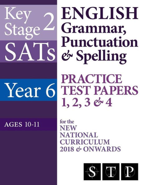 KS2 SATs English Grammar, Punctuation & Spelling Practice Test Papers 1, 2, 3 & 4 for the New National Curriculum 2018 & Onwards (Year 6: Ages 10-11) (SATs Essentials Series)