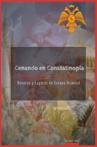 Cenando en Constantinopla & Estambul: Turquia al alcance de todos (Recetas y Lugares de Europa Oriental) (Spanish Edition)