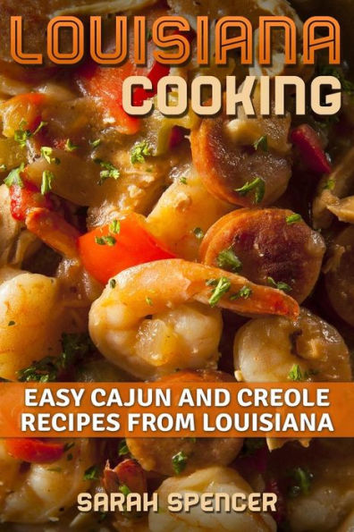 Louisiana Cooking : Easy Cajun And Creole Recipes From Louisiana