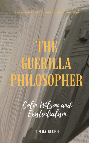 The Guerilla Philosopher : Colin Wilson And Existentialism