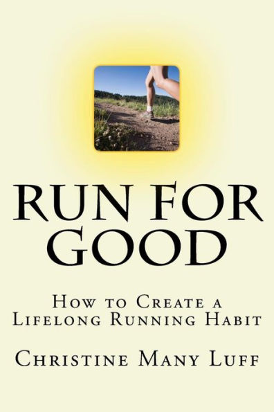 Run For Good : How To Create A Lifelong Running Habit