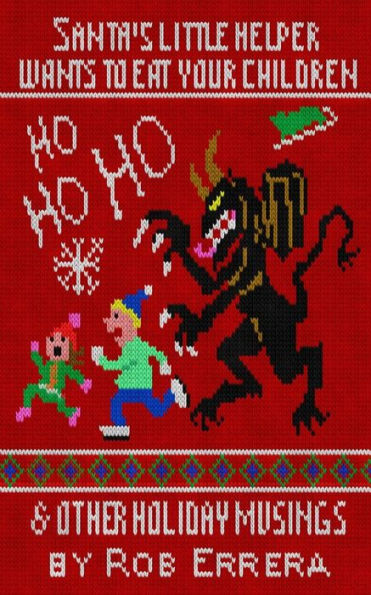 Santa'S Little Helper Wants To Eat Your Children And Other Holiday Musings