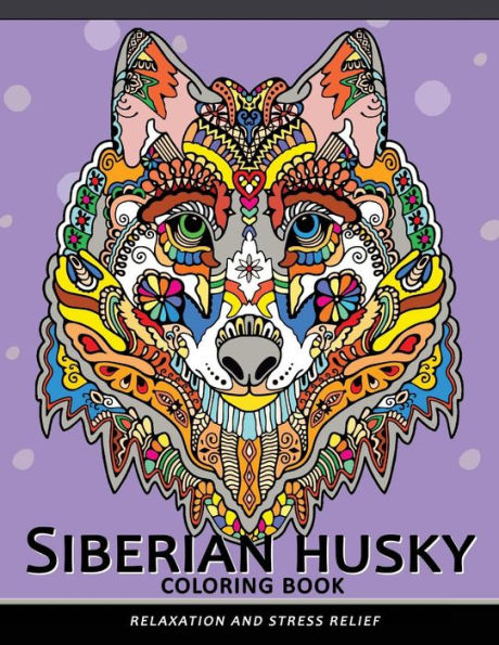Siberian Husky Coloring Book : Stress-Relief Coloring Book For Grown-Ups (Animal Coloring Book)