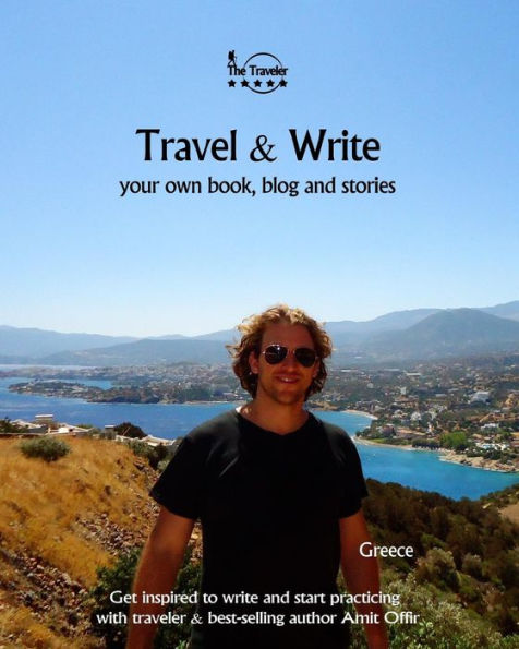 Travel And Write Your Own Book, Blog And Stories - Greece : Get Inspired To Write And Start Practicing - 9781981503414