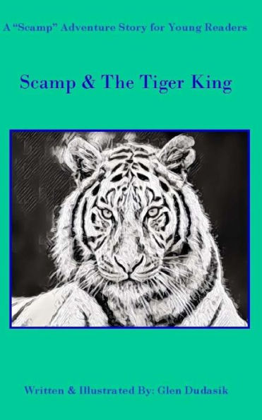 Scamp And The Tiger King : A Scamp Adventure Story For Young Readers