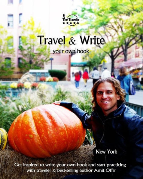 Travel And Write Your Own Book, Blog And Stories - New York : Get Inspired To Write And Start Practicing - 9781981510887
