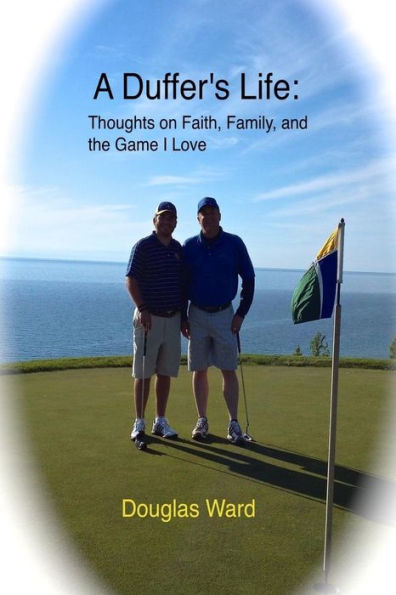 A Duffer�s Life:: Thoughts on Faith, Family, and the Game I Love