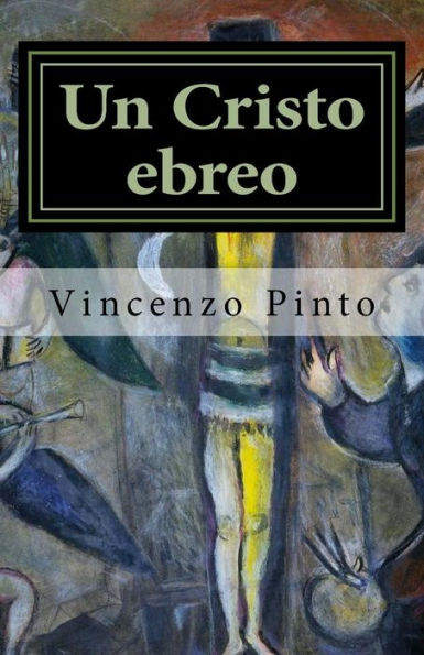 Un Cristo Ebreo : Alberto Lecco E La Tragedia Ebraica Novecentesca