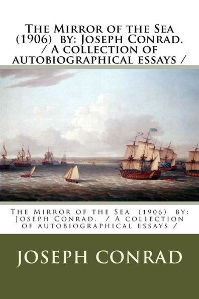 The Mirror Of The Sea (1906) By : Joseph Conrad. / A Collection Of Autobiographical Essays /