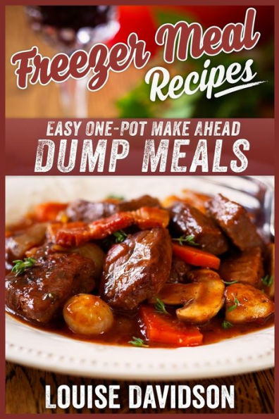 Freezer Meal Recipes: Easy One-Pot Make Ahead Dump Meals