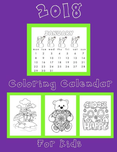 Coloring Calendar 2018 for Kids: Kids Coloring Calendar 2018: 2018 Coloring Calendar for Kids Notebook with Bonus Coloring Pages (Calendars and Planners for Kids)