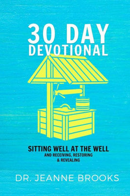 30 Day Devotional: Sitting Well at the Well: Receiving, Restoring & Revealing