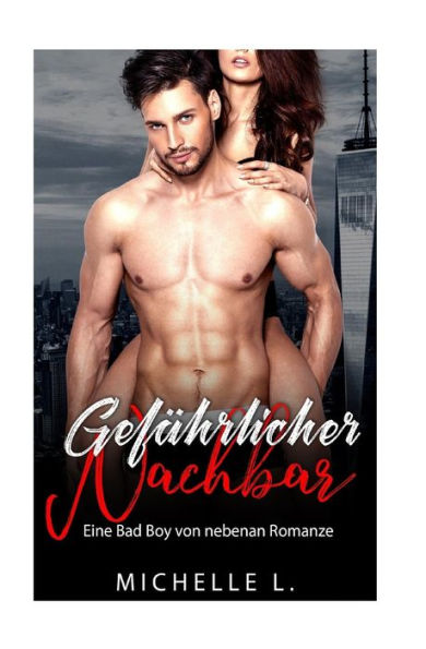 Gef?hrlicher Nachbar: Eine Bad Boy von nebenan Romanze (German Edition)