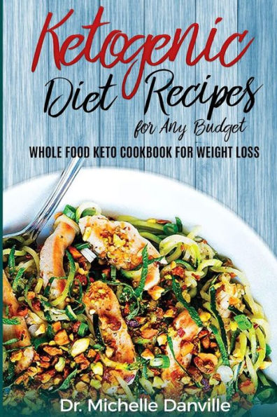 Ketogenic Diet Recipes for Any Budget: Whole food Keto Cookbook for Weight loss