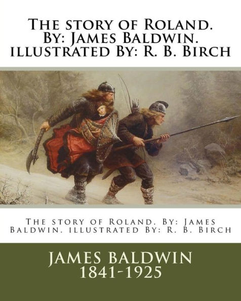 The Story Of Roland. By : James Baldwin. Illustrated By: R. B. Birch