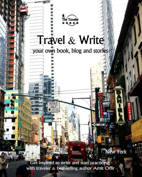 Travel And Write Your Own Book, Blog And Stories - New York : Get Inspired To Write And Start Practicing - 9781981572670