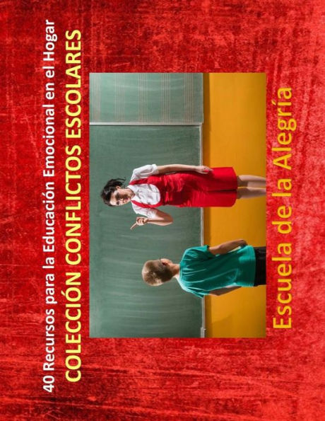 40 Recursos para la Educacion Emocional en el Hogar: Coleccion Conflictos Escolares (Spanish Edition)