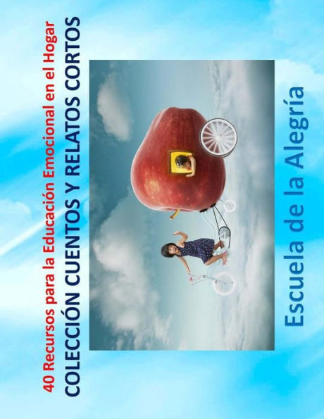 40 Recursos para la Educacion Emocional en el Hogar: Coleccion Cuentos y Relatos Cortos (Spanish Edition)