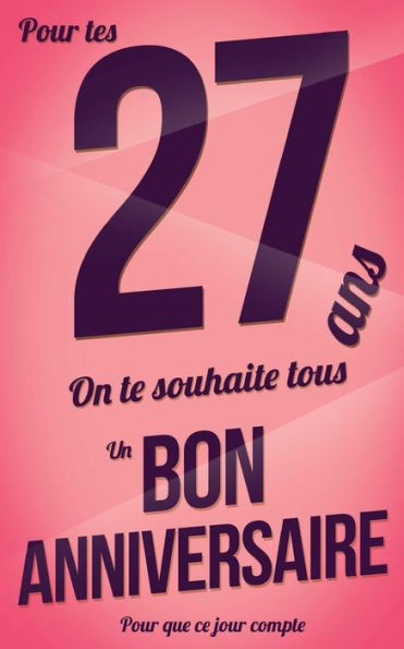 Bon anniversaire - 27 ans pour les: Taille M (12,7x20cm) (Pour que ce jour compte) (French Edition)