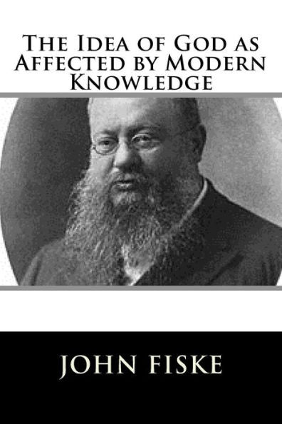 The Idea Of God As Affected By Modern Knowledge - 9781981606771