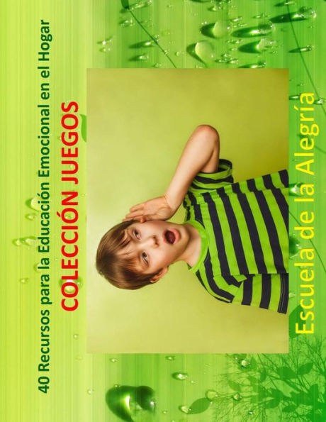 40 Recursos para la Educacion Emocional en el Hogar: Coleccion Juegos (Spanish Edition)