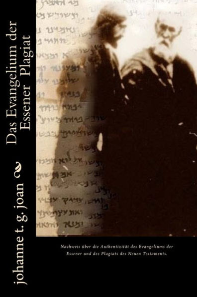 Das Evangelium der Essener Plagiat: Das Neue Testament ist ein zweckdienlich ver�ndertes Plagiat des Evangeliums der Essener (Das Geheimnis des wahren Evangeliums) (German Edition)