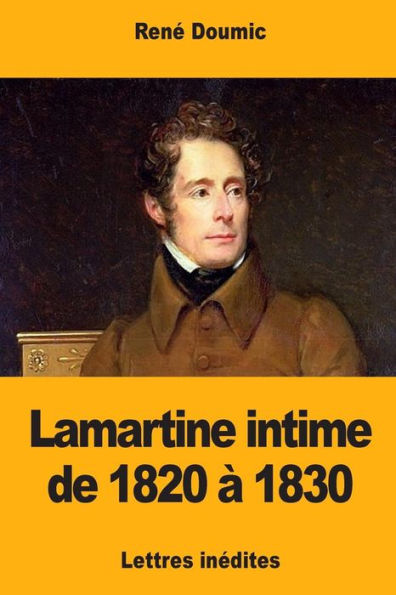 Lamartine intime de 1820 à 1830 (French Edition)