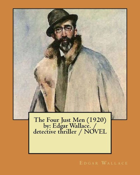 The Four Just Men (1920) By : Edgar Wallace. / Detective Thriller / Novel