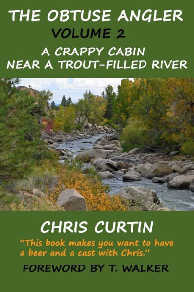 The Obtuse Angler - Volume 2 : A Crappy Cabin Near A Trout-Filled River