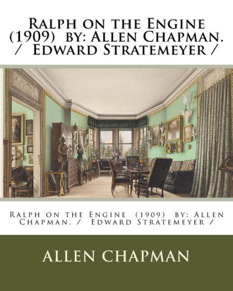 Ralph On The Engine (1909) By : Allen Chapman. / Edward Stratemeyer