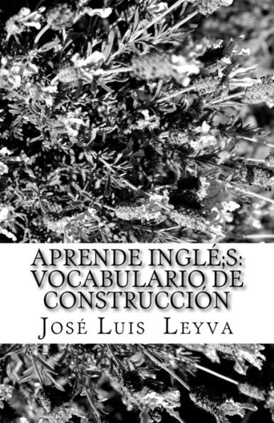 Aprende Ingl�s: Vocabulario de Construcci�n: English-Spanish Construction Terms