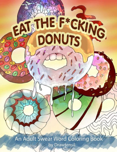Eat the F*cking Donuts - An Adult Swear Word Coloring Book with Positive Quotes