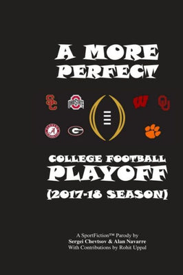 A More Perfect College Football Playoff: 2017-18 Season