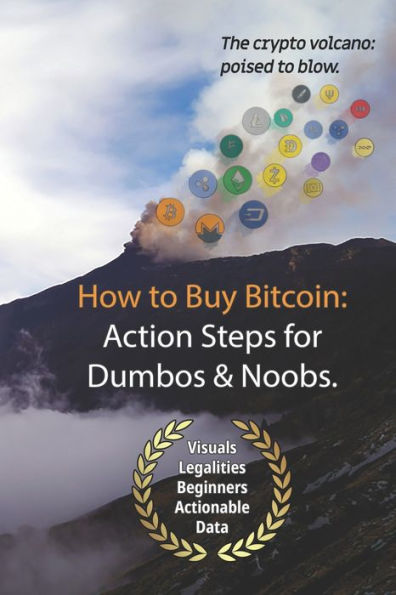 Bitcoin: How to Buy Action Steps.: Getting Started Buying Bitcoin for Newbies and Dumbos.