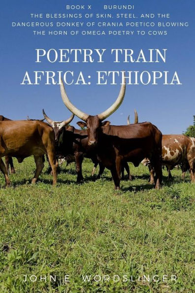 Poetry Train Africa : Ethiopia 10: The Blessings Of Skin, Steel, And The Dangerous Donkey Of Crania Poetico Blowing The Horn Of Omega Poetry To Cows