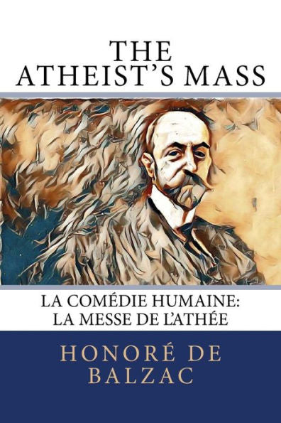 The Atheist?S Mass : La Com?die Humaine: La Messe De L'Ath?e