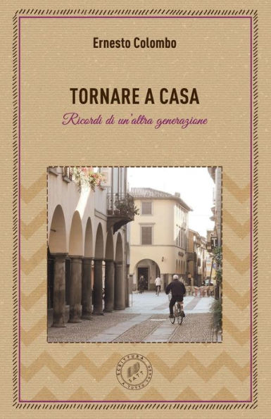 Tornare A Casa : Ricordi Di Un'Altra Generazione