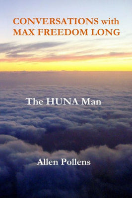 CONVERSATIONS with MAX FREEDOM LONG: The HUNA Man