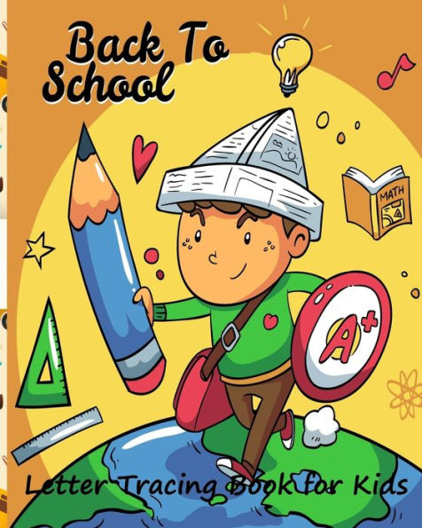 Back To School/ Letter Tracing Book for Kids: : ABC Coloring Book/Learning Activity Book for Kids/ Letter Tracing Book for Preschoolers/ Alphabet Letters from A to Z
