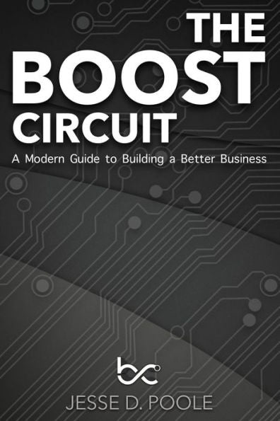 The Boost Circuit : A Modern Guide To Building A Better Business