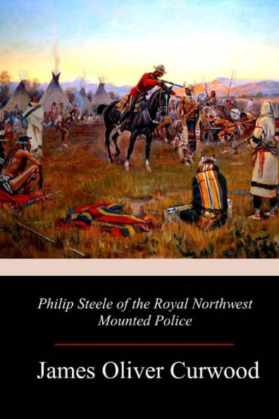 Philip Steele Of The Royal Northwest Mounted Police - 9781981737888