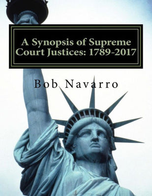 A Synopsis of Supreme Court Justices: 1789-2017