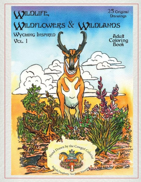 Wildlife, Wildflowers, And Wildlands, Wyoming Inspired : Wyoming Inspired, Creative Images, Both Real And Imagined. Nature Rules These Pages. You Will Find Images Of Fntastic Landscapes With Hidden Faces,