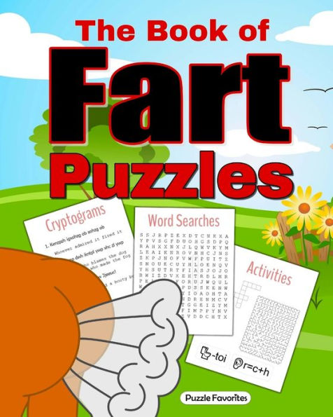 The Book Of Fart Puzzles : Featuring Funny Word Search Puzzles, Cryptograms, Crosswords, Riddles, Mazes, Activities And More!