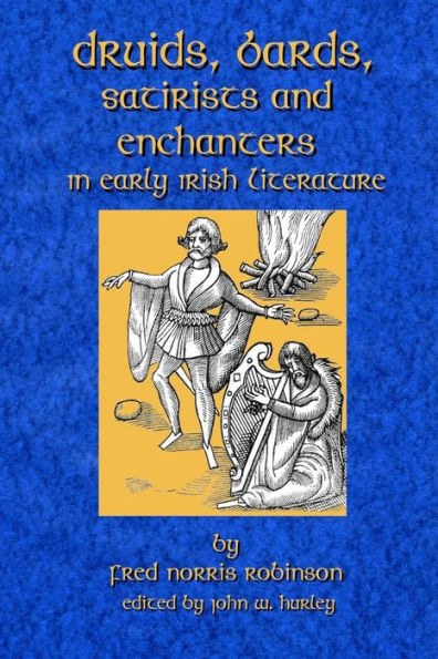Druids Bards Satirists And Enchanters: In Early Irish Literature