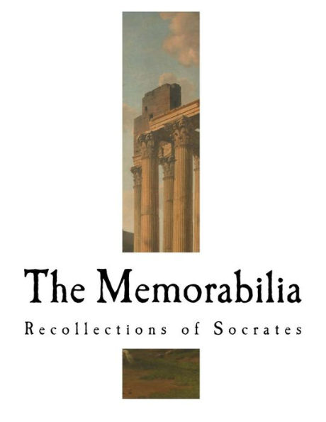 The Memorabilia : Recollections Of Socrates - 9781981752683