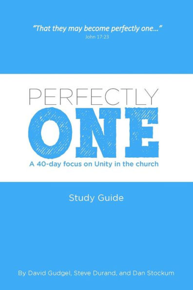 Perfectly One : A 40-Day Focus On Unity In The Church